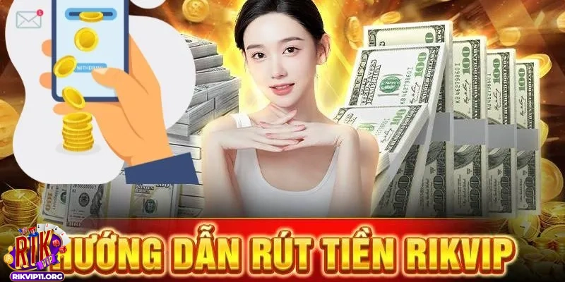 Lý do nên rút tiền Rikvip an toàn và đúng cách